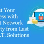 Protect Your Business with Expert Network Security from Last Stop I.T. Solutions