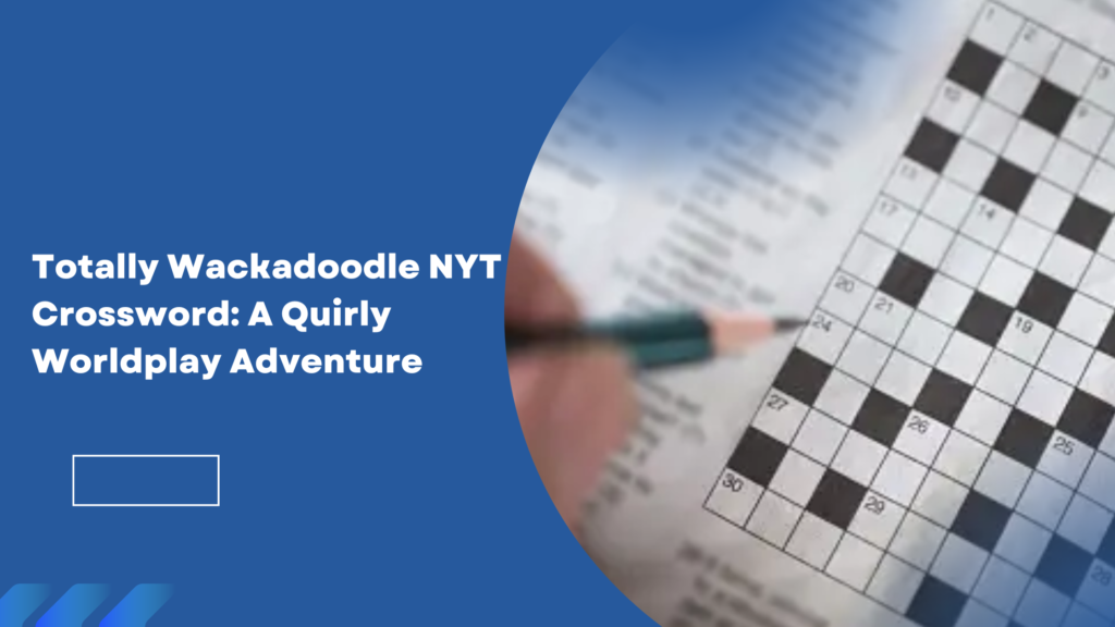 Totally Wackadoodle NYT Crossword