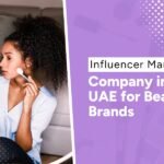 Influencer Marketing Company  in UAE for Beauty Brands