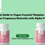 The Ultimate Guide to Vegan Prenatal Vitamins: Supporting Your Pregnancy Naturally with Alpha Pure