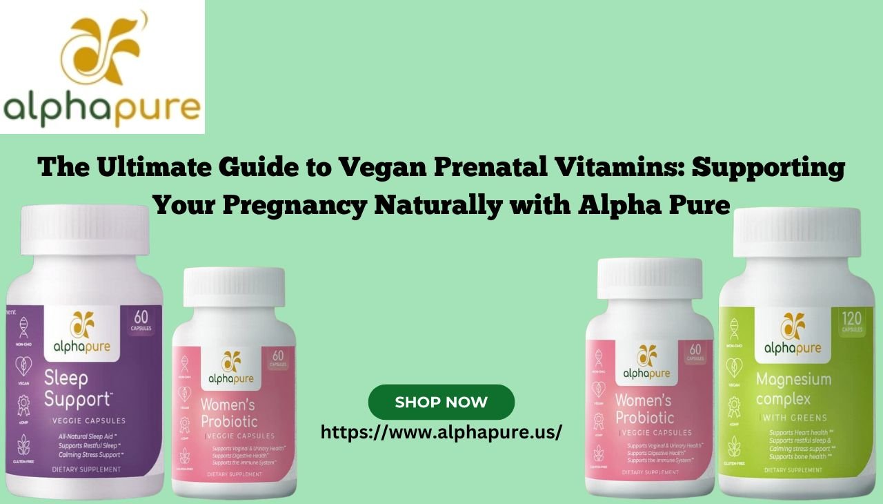 The Ultimate Guide to Vegan Prenatal Vitamins: Supporting Your Pregnancy Naturally with Alpha Pure