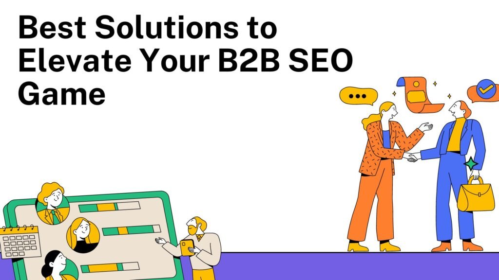 Best Solutions to Elevate Your B2B SEO Game