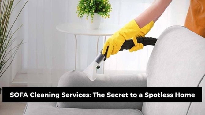 SOFA Cleaning Services The Secret to a Spotless Home