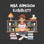 Your Guide to MBA Admission Eligibility: What You Need to Know