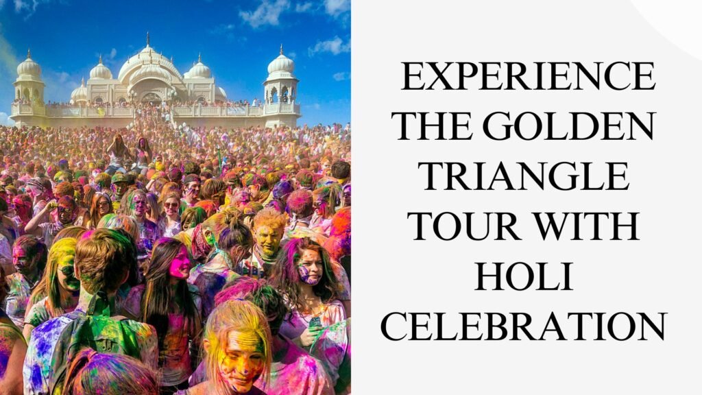 Experience the Golden Triangle Tour With Holi Celebration